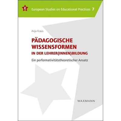 Pädagogische Wissensformen in der Lehrer(innen)bildung, Taschenbuch von Anja Kraus, Waxmann Verlag GmbH, 978-3-8309-3351-9