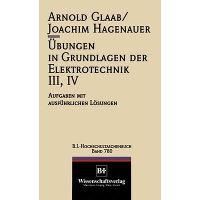 Übungen in Grundlagen der Elektrotechnik III, IV, Taschenbuch von Arnold Glaab,Joachim Hagenauer, Springer Berlin, 978-3-540-62162-1