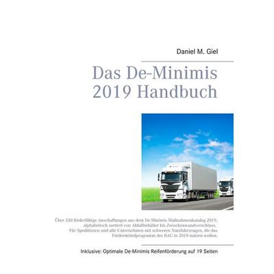 Das De-Minimis 2019 Handbuch, Taschenbuch von Daniel M. Giel, BoD – Books on Demand, 978-3-7481-4695-7