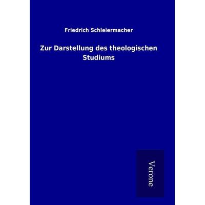 Zur Darstellung des theologischen Studiums, Gebundene Ausgabe von Friedrich Schleiermacher, BoD - Books on Demand