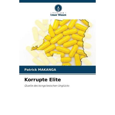 Korrupte Elite, Taschenbuch von Patrick Makanga, Verlag Unser Wissen, 978-620-2-45940-2
