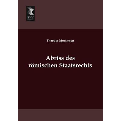 Abriss des römischen Staatsrechts, Taschenbuch von Theodor Mommsen, EHV-History, 978-3-95564-023-1