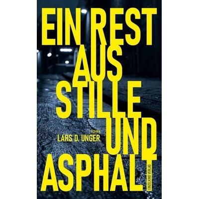 Ein Rest aus Stille und Asphalt, Taschenbuch von Lars D. Unger, Einzelkind Verlag, 978-3-9829349-0-7