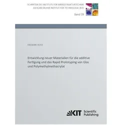 Entwicklung neuer Materialien für die additive Fertigung und das Rapid Prototyping von Glas und Poly, Fachbücher von Frederik Kotz