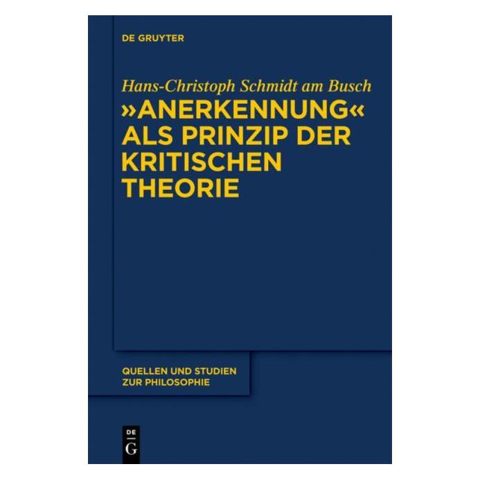 De Gruyter Anerkennung als Prinzip der Kritischen Theorie (Deutsch, Hardcover, Hans-Christoph Schmidt am Busch) (7226957)