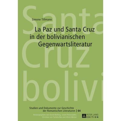 La Paz und Santa Cruz in der bolivianischen Gegenwartsliteratur, Gebundene Ausgabe von Simone Tillmann, Peter Lang GmbH, Internationaler Verlag der