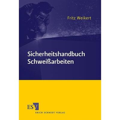 Sicherheitshandbuch Schweißarbeiten, Taschenbuch von Fritz Weikert, Erich Schmidt Verlag, 978-3-503-12620-0
