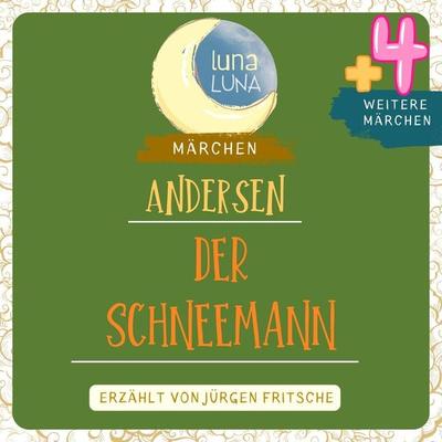 Der Schneemann plus vier weitere Märchen von Hans Christian Andersen - Hans Christian Andersen,Luna Luna, Audio, 9783754509708