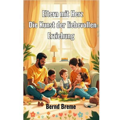 Eltern mit Herz, Taschenbuch von Bernd Breme, Epubli, 978-3-8197-1770-3