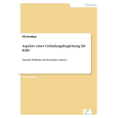 Aspekte einer Gründungsbegleitung für KMU, Taschenbuch von Till Grothus, GRIN, 978-3-8386-5344-0