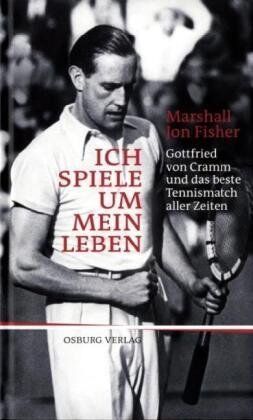 Fisher, Marshall Jon - Ich spiele um mein Leben: Gottfried von Cramm und das beste Tennismatch aller Zeiten - Preis vom 09.10.2026 07:28:09 h