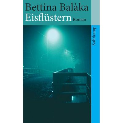 Eisflüstern, Taschenbuch von Bettina Balàka, Suhrkamp, 978-3-518-46112-9