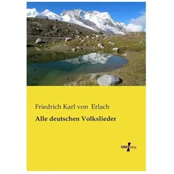 Alle deutschen Volkslieder, Fachbücher von Friedrich Karl von Erlach