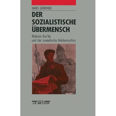 Der sozialistische Übermensch, Gebundene Ausgabe von Hans Günther, J.B. Metzler, Part of Springer Nature - Springer-Verlag GmbH, 978-3-476-00901-2