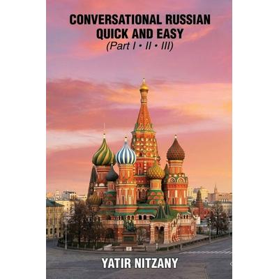 Conversational Russian Quick and Easy - Part 1, 2 And 3, Taschenbuch von Yatir Nitzany, Yatir Nitzany, 978-1-951244-05-7