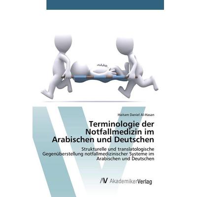 Terminologie der Notfallmedizin im Arabischen und Deutschen, Taschenbuch von Haitam Daniel Al-Hasan, AV Akademikerverlag, 978-3-639-84454-2