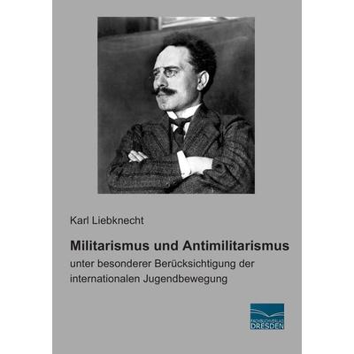 Militarismus und Antimilitarismus, Taschenbuch von Karl Liebknecht, Fachbuchverlag Dresden, 978-3-95692-013-4