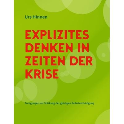 Explizites Denken in Zeiten der Krise, Taschenbuch von Urs Hinnen, BoD – Books on Demand, 978-3-7519-5492-1