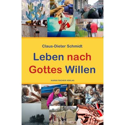 Leben nach Gottes Willen, Taschenbuch von Claus-Dieter Schmidt, Fischer, Karin, 978-3-8422-4969-1