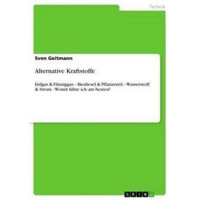 Alternative Kraftstoffe, Taschenbuch von Sven Geitmann, GRIN, 978-3-656-23000-7