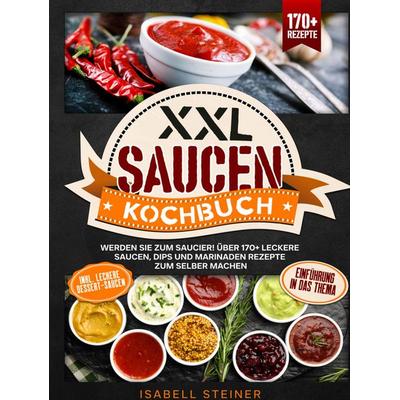 XXL Saucen Kochbuch, Gebundene Ausgabe von Isabell Steiner, Bookmundo, 978-94-037-9154-8