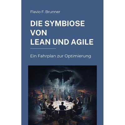 Die Symbiose von Lean und Agile, Taschenbuch von Flavio F. Brunner, Epubli, 978-3-7575-7279-2