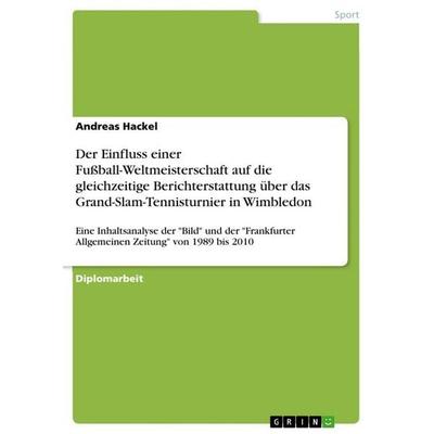 Der Einfluss einer Fußball-Weltmeisterschaft auf die gleichzeitige Berichterstattung über das Grand-Slam-Tennisturnier in Wimbledon, Taschenbuch von
