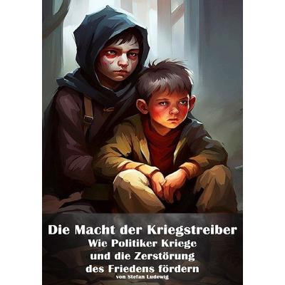 Die Macht der Kriegstreiber I Wie Politiker Kriege und die Zerstörung des Friedens fördern, Taschenbuch von Viktor Sterling, Epubli, 978-3-8197-2475-6