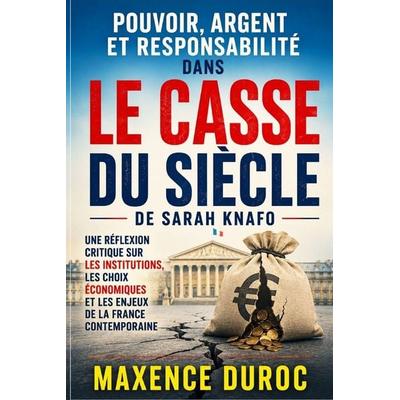 Pouvoir, Argent Et Responsabilité Dans Le Casse Du Siècle De Sarah Knafo, Taschenbuch von Maxence Duroc, Independently Published