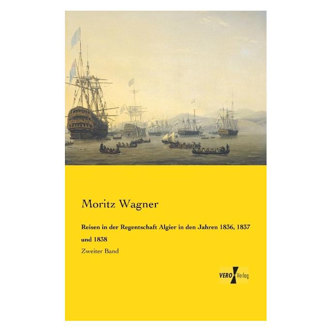Vero Reisen in der Regentschaft Algier in den Jahren 1836, 1837 und 1838 (Deutsch, Softcover, Moritz Wagner) (55551365)