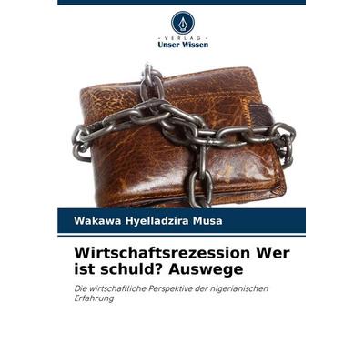 Wirtschaftsrezession Wer ist schuld? Auswege, Taschenbuch von Wakawa Hyelladzira Musa, Verlag Unser Wissen, 978-620-7-07371-9