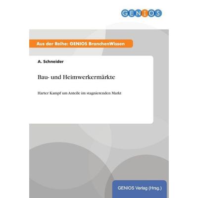 Bau- und Heimwerkermärkte, Taschenbuch von A. Schneider, GRIN, 978-3-7379-4629-2
