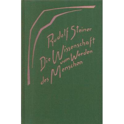 Die Wissenschaft vom Werden des Menschen, Gebundene Ausgabe von Rudolf Steiner, Rudolf Steiner, 978-3-7274-1830-3