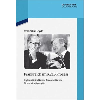 Frankreich im KSZE-Prozess, Gebundene Ausgabe von Veronika Heyde, De Gruyter Oldenbourg, 978-3-11-051470-4