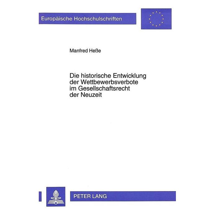 Peter Lang Die historische Entwicklung der Wettbewerbsverbote im Gesellschaftsrecht der Neuzeit (Deutsch, Softcover, Manfred Hesse) (56033566)
