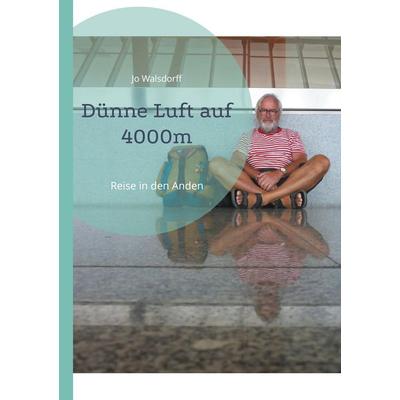 Dünne Luft auf 4000m, Taschenbuch von Jo Walsdorff, BoD – Books on Demand, 978-3-8192-1121-8