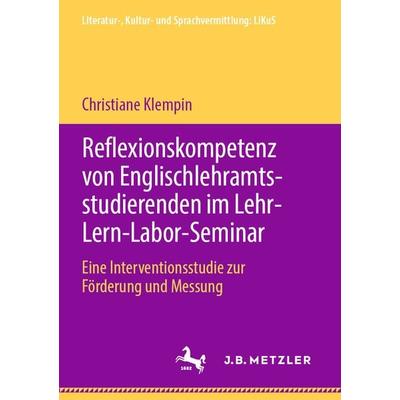 Reflexionskompetenz von Englischlehramtsstudierenden im Lehr-Lern-Labor-Seminar, Taschenbuch von Christiane Klempin, J.B. Metzler, Part of Springer