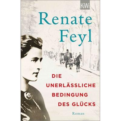 Die unerlässliche Bedingung des Glücks, Taschenbuch von Renate Feyl, Kiepenheuer & Witsch, 978-3-462-00144-0