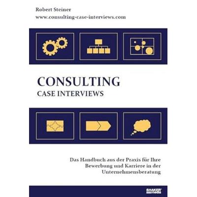 Consulting Case Interviews, Taschenbuch von Robert Steiner, Shaker, 978-3-86858-395-3