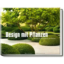 Design mit Pflanzen - Moderne Architektur im Garten, Ratgeber von Peter Janke
