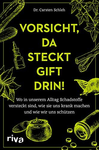 Carsten Schleh - Vorsicht, da steckt Gift drin!: Wo in unserem Alltag Schadstoffe versteckt sind, wie sie uns krank machen und wie wir uns schützen - Preis vom 12.10.2026 11:37:12 h