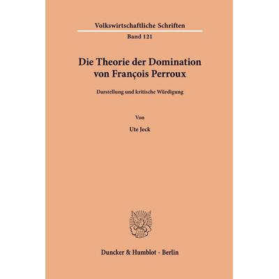 Die Theorie der Domination von Francois Perroux., Taschenbuch von Ute Jeck, Duncker & Humblot, 978-3-428-01973-1