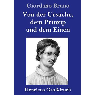Von der Ursache, dem Prinzip und dem Einen (Großdruck), Gebundene Ausgabe von Giordano Bruno, Henricus - Edition Deutsche Klassik GmbH, Berlin,