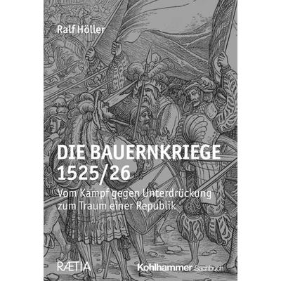 Die Bauernkriege 1525/26, Taschenbuch von Ralf Höller, Kohlhammer, 978-3-17-042093-9