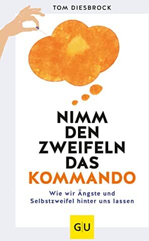 Tom Diesbrock - Nimm den Zweifeln das Kommando: Wie wir Ängste und Selbstzweifel hinter uns lassen (GU Mind & Soul Einzeltitel) - Preis vom 10.10.2026 11:48:34 h