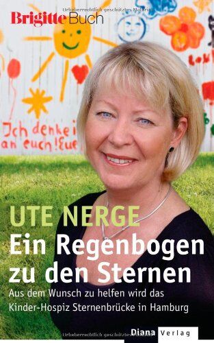 Ute Nerge - Ein Regenbogen zu den Sternen: Aus dem Wunsch zu helfen wird das Kinder-Hospiz Sternenbrücke in Hamburg - BRIGITTE-Buch - Preis vom 09.10.2026 07:28:09 h