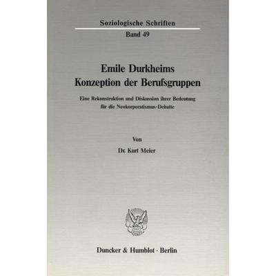 Emile Durkheims Konzeption der Berufsgruppen., Taschenbuch von Kurt Meier, Duncker & Humblot, 978-3-428-06350-5