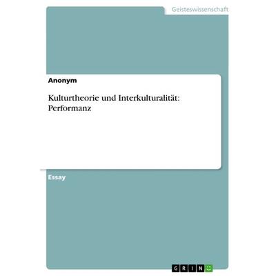 Kulturtheorie und Interkulturalität: Performanz, Taschenbuch von Anonymous, GRIN, 978-3-640-61543-8