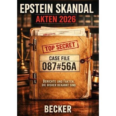Epstein Skandal Akten 2026 I Berichte und Fakten, die bisher bekannt sind, Taschenbuch von Felix Becker, Epubli, 978-3-565-27146-7