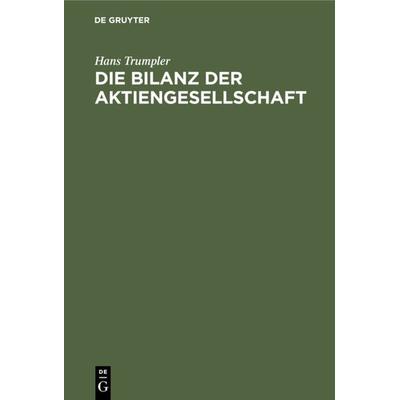 Die Bilanz der Aktiengesellschaft, Gebundene Ausgabe von Hans Trumpler, De Gruyter, 978-3-11-127999-2